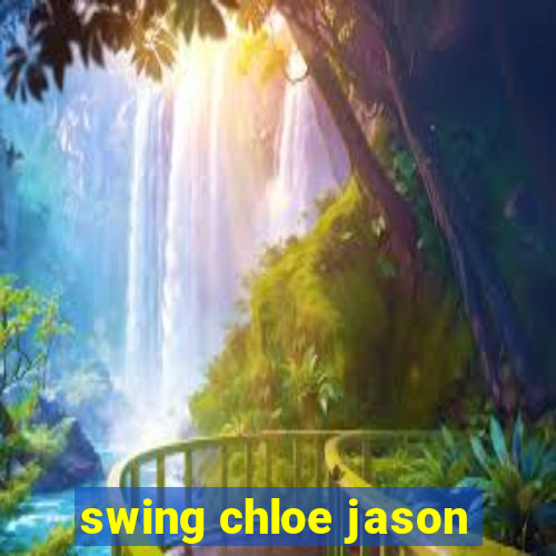 swing chloe jason